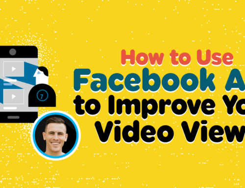 How to Use Facebook Ads to Improve Your Video Views